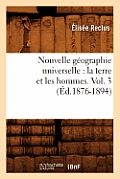 Nouvelle G?ographie Universelle: La Terre Et Les Hommes. Vol. 3 (?d.1876-1894)