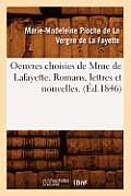 Oeuvres Choisies de Mme de Lafayette. Romans, Lettres Et Nouvelles. (?d.1846)