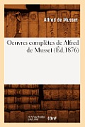 Oeuvres Compl?tes de Alfred de Musset (?d.1876)