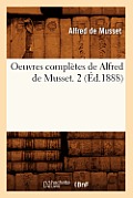 Oeuvres Compl?tes de Alfred de Musset. 2 (?d.1888)