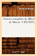 Oeuvres Compl?tes de Alfred de Musset. 4 (?d.1888)