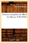 Oeuvres Compl?tes de Alfred de Musset. 9 (?d.1888)