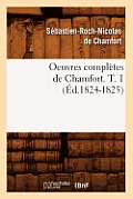 Oeuvres Compl?tes de Chamfort. T. 1 (?d.1824-1825)