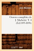Oeuvres Compl?tes de J. Michelet. T. 4 (?d.1893-1898)
