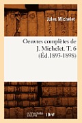 Oeuvres Compl?tes de J. Michelet. T. 6 (?d.1893-1898)