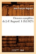 Oeuvres Compl?tes de J.-F. Regnard. 1 (?d.1823)