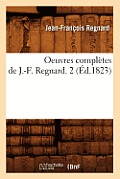 Oeuvres Compl?tes de J.-F. Regnard. 2 (?d.1823)