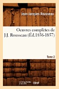 Oeuvres Compl?tes de J.-J. Rousseau. Tome 2 (?d.1856-1857)
