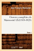 Oeuvres Compl?tes de Marmontel. Tome 1 (?d.1818-1820)