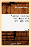 Oeuvres Compl?tes de P. de Ronsard. Tome 6 (?d.1857-1867)