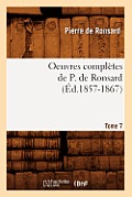Oeuvres Compl?tes de P. de Ronsard. Tome 7 (?d.1857-1867)