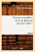 Oeuvres Compl?tes de P. de Ronsard. Tome 8 (?d.1857-1867)