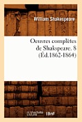 Oeuvres Compl?tes de Shakspeare. 8 (?d.1862-1864)