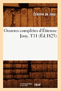 Oeuvres Compl?tes d'?tienne Jouy. T11 (?d.1823)