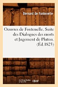 Oeuvres de Fontenelle. Suite Des Dialogues Des Morts Et Jugement de Pluton. (?d.1825)