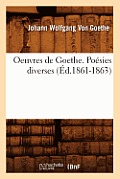 Oeuvres de Goethe. Po?sies Diverses (?d.1861-1863)