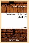 Oeuvres de J. F. Regnard. Tome 1 (?d.1819)