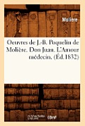 Oeuvres de J.-B. Poquelin de Moli?re. Don Juan. l'Amour M?decin. (?d.1832)