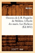 Oeuvres de J.-B. Poquelin de Moli?re. l'?cole Des Maris. Les F?cheux (?d.1832)