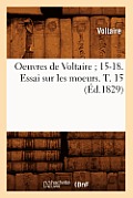 Oeuvres de Voltaire 15-18. Essai Sur Les Moeurs. T. 15 (?d.1829)