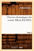 Oeuvres Dramatiques Du Comte Alfieri. Tome 2 (?d.1802)