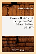 Oeuvres Illustr?es. 10, Le Capitaine Paul Murat Le Kent (?d.1897)