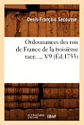 Ordonnances Des Rois de France de la Troisi?me Race. Volume 9 (?d.1755)