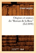 Origines Et Sources Du Roman de la Rose (Ed.1890)