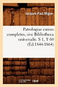 Patrologiae Cursus Completus, Sive Bibliotheca Universalis. S 1, T 60 (?d.1844-1864)