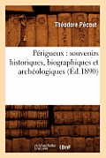 P?rigueux: Souvenirs Historiques, Biographiques Et Arch?ologiques (?d.1890)