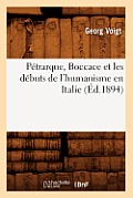 P?trarque, Boccace Et Les D?buts de l'Humanisme En Italie, (?d.1894)