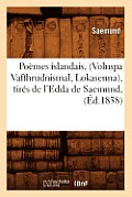 Po?mes Islandais, (Voluspa Vafthrudnismal, Lokasenna), Tir?s de l'Edda de Saemund, (?d.1838)