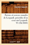 Po?sies Et Oeuvres Morales de Leopardi. Pr?c?d?e d'Un Essai Sur Leopardi. T1 (?d.1880)