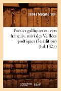 Po?sies Galliques En Vers Fran?ais. Suivi Des Veill?es Po?tiques (5e ?dition) (?d.1827)