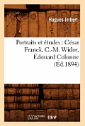 Portraits Et ?tudes: C?sar Franck, C.-M. Widor, ?douard Colonne, (?d.1894)