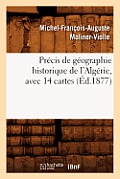 Pr?cis de G?ographie Historique de l'Alg?rie, Avec 14 Cartes, (?d.1877)