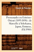 Promenades En Extr?me-Orient (1895-1898): de Marseille ? Yokohama, Japon, Formose, (?d.1900)