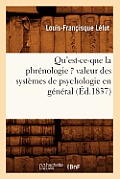 Qu'est-Ce-Que La Phr?nologie ? Valeur Des Syst?mes de Psychologie En G?n?ral (?d.1837)