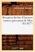 R?ception Du Duc d'Epernon Comme Gouverneur de Metz (?d.1877)