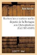 Recherches Et Notices Sur Les D?put?s de la Bretagne Aux Etats-G?n?raux (?d.1885-1889)
