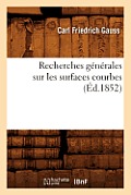Recherches G?n?rales Sur Les Surfaces Courbes (?d.1852)