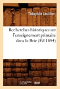 Recherches Historiques Sur l'Enseignement Primaire Dans La Brie (?d.1884)