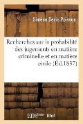 Recherches Sur La Probabilit? Des Jugements En Mati?re Criminelle Et En Mati?re Civile (?d.1837)