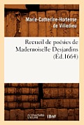 Recueil de Po?sies de Mademoiselle Desjardins (?d.1664)