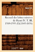Recueil Des Lettres Missives de Henri IV. T. III, 1589-1593 (?d.1843-1858)