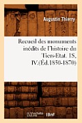 Recueil Des Monuments In?dits de l'Histoire Du Tiers-Etat. 1s, IV.(?d.1850-1870)