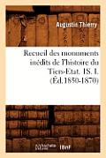 Recueil Des Monuments In?dits de l'Histoire Du Tiers-Etat. 1s. I. (?d.1850-1870)