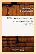 R?flexions, Ou Sentences Et Maximes Morale (?d.1665)