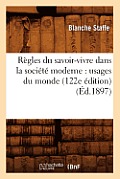 R?gles Du Savoir-Vivre Dans La Soci?t? Moderne: Usages Du Monde (122e ?dition) (?d.1897)