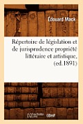 R?pertoire de L?gislation Et de Jurisprudence Propri?t? Litt?raire Et Artistique, (Ed.1891)